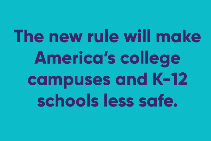 The new rule will make America's college campuses and K-12 schools less safe.