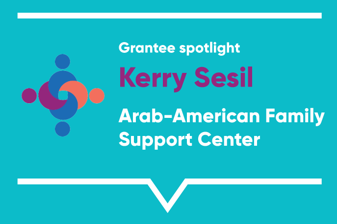 Grantee spotlight: Kerry Sesil, Arab-American Family Support Center