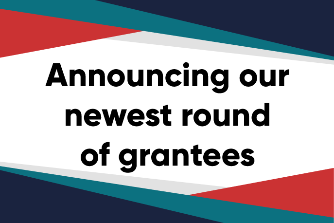 Announcing our newest round of grantees