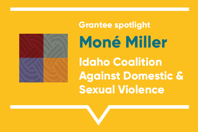 Grantee spotlight: Moné Miller, Idaho Coalition Against Domestic & Sexual Violence