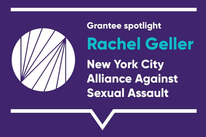 Grantee spotlight: Rachel Geller, New York City Alliance Against Sexual Assault