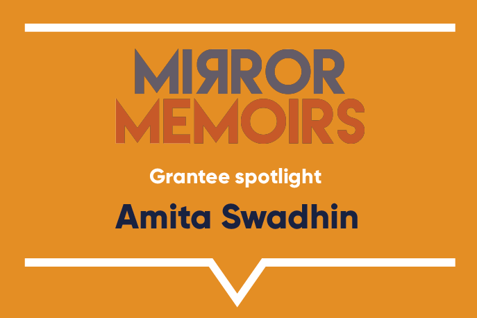 Grantee spotlight: Amita Swadhin, Mirror Memoirs