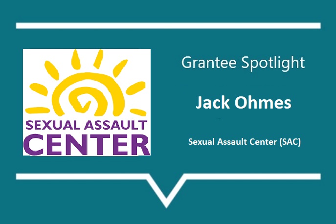Grantee Spotlight Jack Ohmes Sexual Assault Center (SAC)